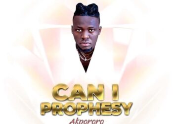 Can I Prophesy by Akpororo