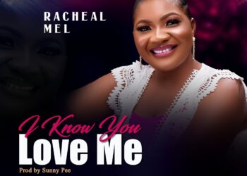 Racheal MEL – I Know You Love Me (Download Mp3 + Lyrics)