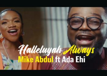 [Video] Halleluyah Always – Mike Abdul Ft. Ada Ehi