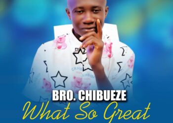 [Double Release] Bro Chibueze – This True God & What So Great