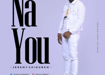 [Music] Na You – Jeremy Chidubem