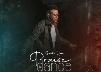 (Kindly Publish & Feature): Chuks Ukor Captivates with Afro-Gospel Vibes in New Music: “Praise and Dance”