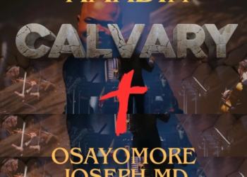 [Music + Video] Calvary – Amadin Osayomore Joseph MD [ @OsayomoreAmadin ]