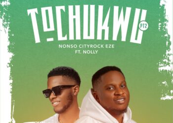 Nonso Cityrock Eze Releases New Single: “Tochukwu” Feat. Nolly