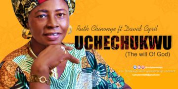 NEW SONG: Ruth Chinonye ft David Cyril – UCHECHUKWU (The Will of God)